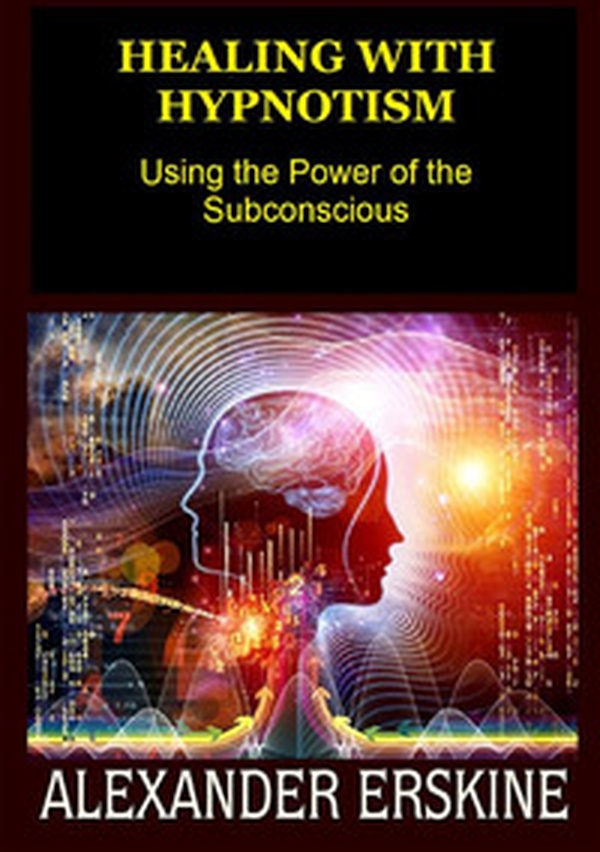 Healing with hypnotism. Using the power of the subconscious - Librerie.coop Healing with hypnotism. Using the power of the subconscious - Librerie.coop