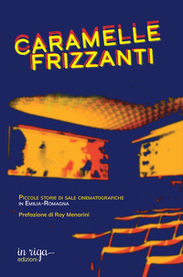 Caramelle frizzanti. Piccole storie di sale cinematografiche in Emilia-Romagna - Librerie.coop