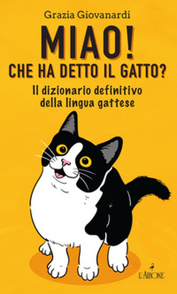 Miao! Che ha detto il gatto? Il dizionario definitivo della lingua gattese - Librerie.coop Miao! Che ha detto il gatto? Il dizionario definitivo della lingua gattese - Librerie.coop