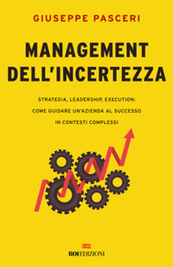 Management dell'incertezza. Strategia, leadership, execution: come guidare un'azienda al successo in contesti complessi - Librerie.coop Management dell'incertezza. Strategia, leadership, execution: come guidare un'azienda al successo in contesti complessi - Librerie.coop