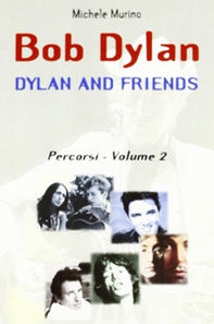 Bob Dylan. Dylan and friends. Percorsi - Vol. 2 - Librerie.coop