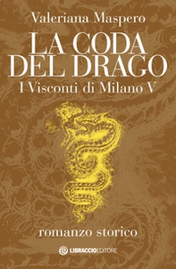 La coda del drago. I Visconti di Milano - Librerie.coop