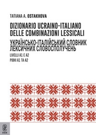 Dizionario ucraino-italiano delle combinazioni lessicali. Livelli A1 e A2 - Librerie.coop