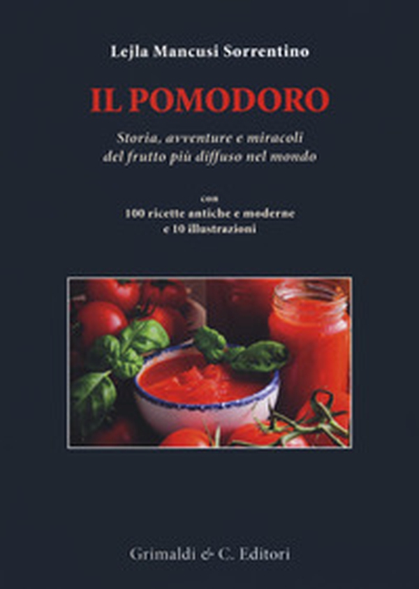 Il pomodoro. Storia avventure e miracoli del frutto più diffuso nel mondo. Con 100 ricette antiche e moderne - Librerie.coop Il pomodoro. Storia avventure e miracoli del frutto più diffuso nel mondo. Con 100 ricette antiche e moderne - Librerie.coop
