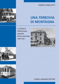 Una ferrovia di montagna. La società ferroviaria Agnone-Pescolanciano 1909-1943 - Librerie.coop Una ferrovia di montagna. La società ferroviaria Agnone-Pescolanciano 1909-1943 - Librerie.coop