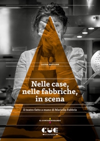 Nelle case, nelle fabbriche, in scena. Il teatro fatto a mano di Mariella Fabbris - Librerie.coop Nelle case, nelle fabbriche, in scena. Il teatro fatto a mano di Mariella Fabbris - Librerie.coop