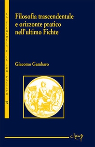 Filosofia trascendentale e orizzonte pratico nell'ultimo Fichte - Librerie.coop
