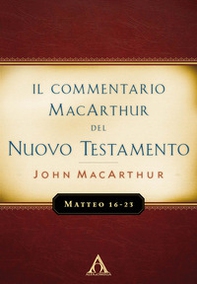 Il commentario MacArthur del Nuovo Testamento. Matteo 16-23 - Librerie.coop Il commentario MacArthur del Nuovo Testamento. Matteo 16-23 - Librerie.coop