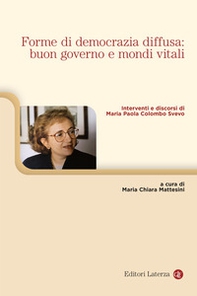 Forme di democrazia diffusa: buon governo e mondi vitali. Interventi e discorsi di Maria Paola Colombo Svevo - Librerie.coop