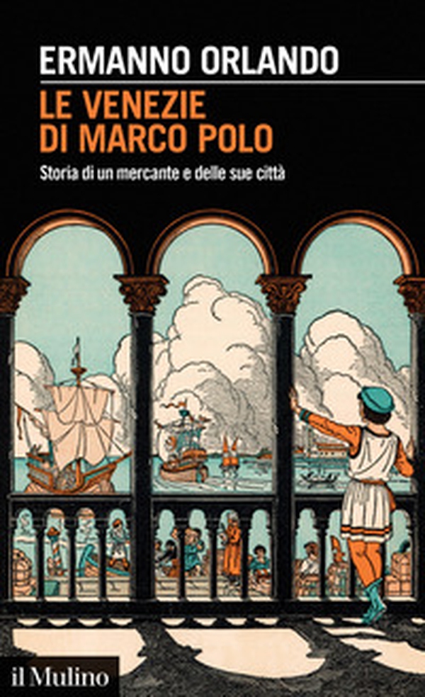 Le Venezie di Marco Polo. Storia di un mercante e delle sue città - Librerie.coop Le Venezie di Marco Polo. Storia di un mercante e delle sue città - Librerie.coop