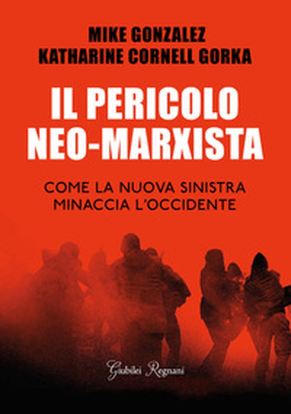 Il pericolo neo-marxista. Come la nuova sinistra minaccia l'Occidente - Librerie.coop