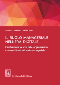 Il ruolo manageriale nell'era digitale. Cambiamenti in atto nelle organizzazioni e scenari futuri del ruolo manageriale - Librerie.coop