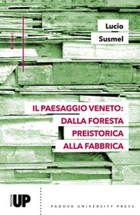 Il paesaggio veneto: dalla foresta preistorica alla fabbrica - Librerie.coop