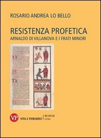 Resistenza profetica. Arnaldo di Villanova e i frati minori - Librerie.coop