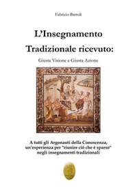 L'insegnamento tradizionale ricevuto. Giusta visione e giusta azione - Librerie.coop