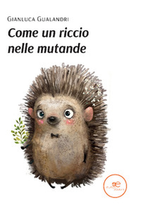 Come un riccio nelle mutande - Librerie.coop Come un riccio nelle mutande - Librerie.coop