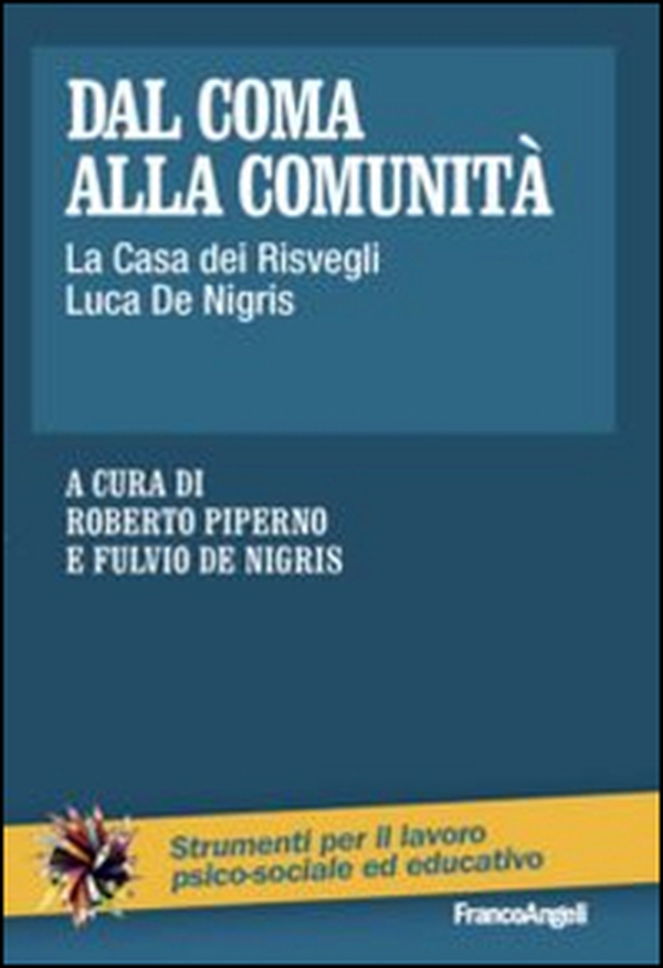 Dal coma alla comunità. La casa dei risvegli Luca De Nigris - Librerie.coop Dal coma alla comunità. La casa dei risvegli Luca De Nigris - Librerie.coop