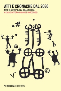 Atti e cronache dal 2060. Note di antropologia della tecnica - Librerie.coop