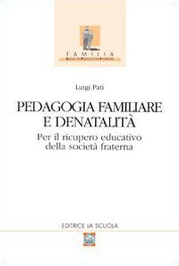 Pedagogia familiare e denatalità. Per il ricupero educativo della società fraterna - Librerie.coop Pedagogia familiare e denatalità. Per il ricupero educativo della società fraterna - Librerie.coop