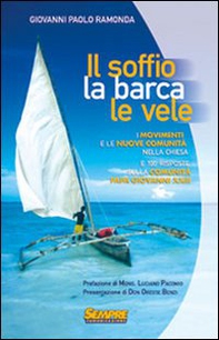 Il soffio, la barca, le vele. I movimenti e le nuove comunità nella chiesa e cento risposte sulla comunità di Papa Giovanni XXIII - Librerie.coop Il soffio, la barca, le vele. I movimenti e le nuove comunità nella chiesa e cento risposte sulla comunità di Papa Giovanni XXIII - Librerie.coop