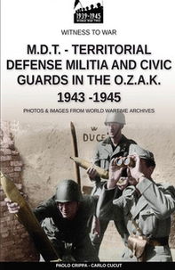 M.D.T. Territorial defense militia and civic guards in the O.Z.A.K 1943-1945 - Librerie.coop