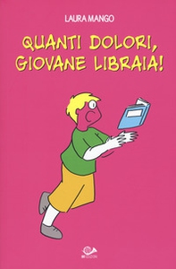 Quanti dolori, giovane libraia! - Librerie.coop Quanti dolori, giovane libraia! - Librerie.coop