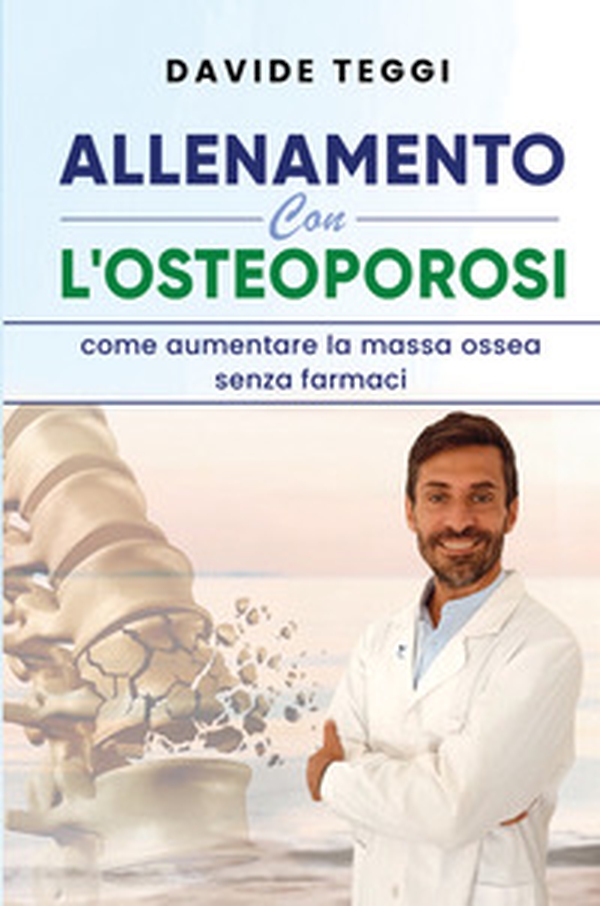 Allenamento con l'osteoporosi. Come aumentare la massa ossea senza farmaci - Librerie.coop Allenamento con l'osteoporosi. Come aumentare la massa ossea senza farmaci - Librerie.coop