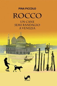 Rocco. Un cane semi randagio a Venezia - Librerie.coop