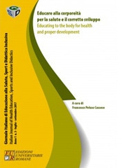 Educare alla corporeità per la salute e il corretto sviluppo. Ediz. italiana e inglese - Librerie.coop
