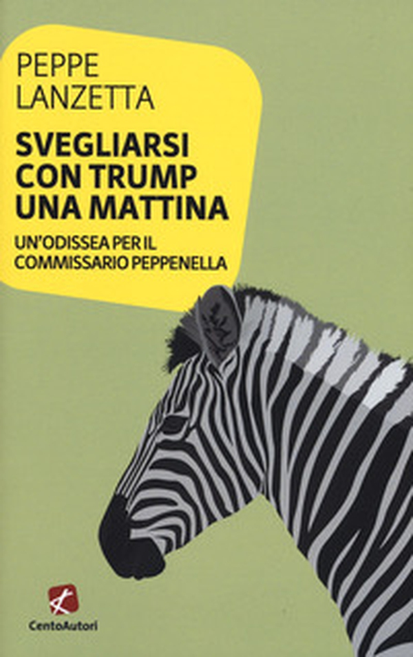 Svegliarsi con Trump una mattina. Un'odissea per il commissario Peppenella - Librerie.coop Svegliarsi con Trump una mattina. Un'odissea per il commissario Peppenella - Librerie.coop
