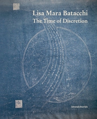 Lisa Mara Batacchi. The time of discretion - Librerie.coop