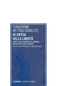 In difesa della libertà. Turati, il delitto Matteotti e l'Aventino nelle carte di Carlo Silvestri - Librerie.coop