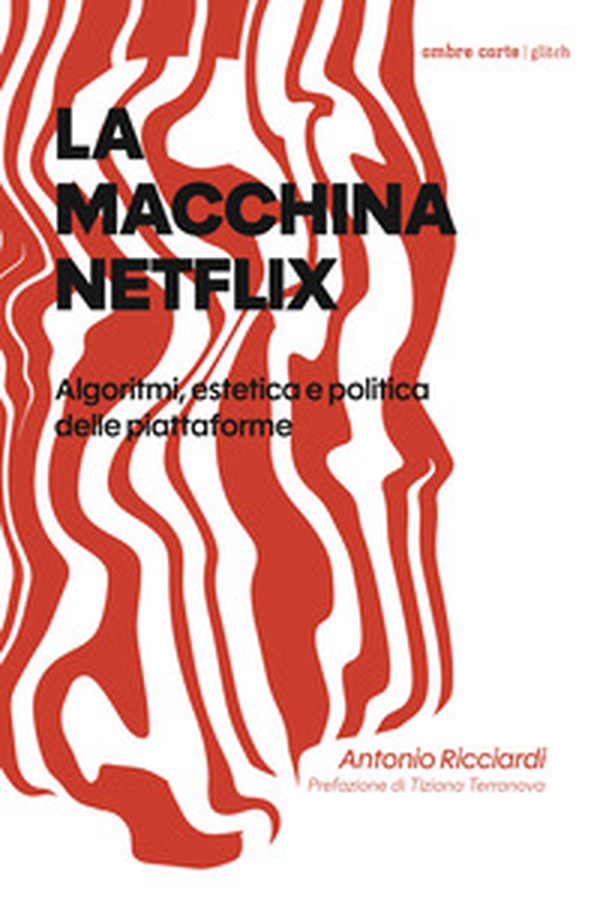 La macchina Netflix. Algoritmi, estetica e politica delle piattaforme - Librerie.coop