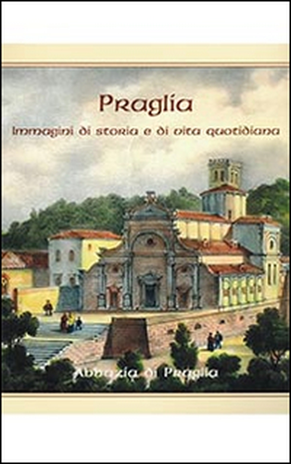 Praglia. Immagini di storia e di vita quotidiana - Librerie.coop Praglia. Immagini di storia e di vita quotidiana - Librerie.coop
