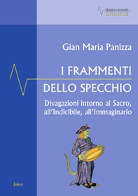 I frammenti dello specchio. Divagazioni intorno al sacro, all'indicibile, all'immaginario - Librerie.coop I frammenti dello specchio. Divagazioni intorno al sacro, all'indicibile, all'immaginario - Librerie.coop