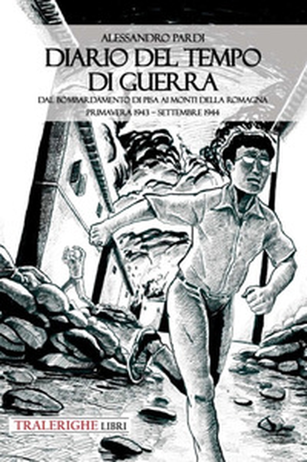 Diario del tempo di guerra. Dal bombardamento di Pisa ai Monti della Romagna. Primavera 1943-settembre 1944 - Librerie.coop Diario del tempo di guerra. Dal bombardamento di Pisa ai Monti della Romagna. Primavera 1943-settembre 1944 - Librerie.coop