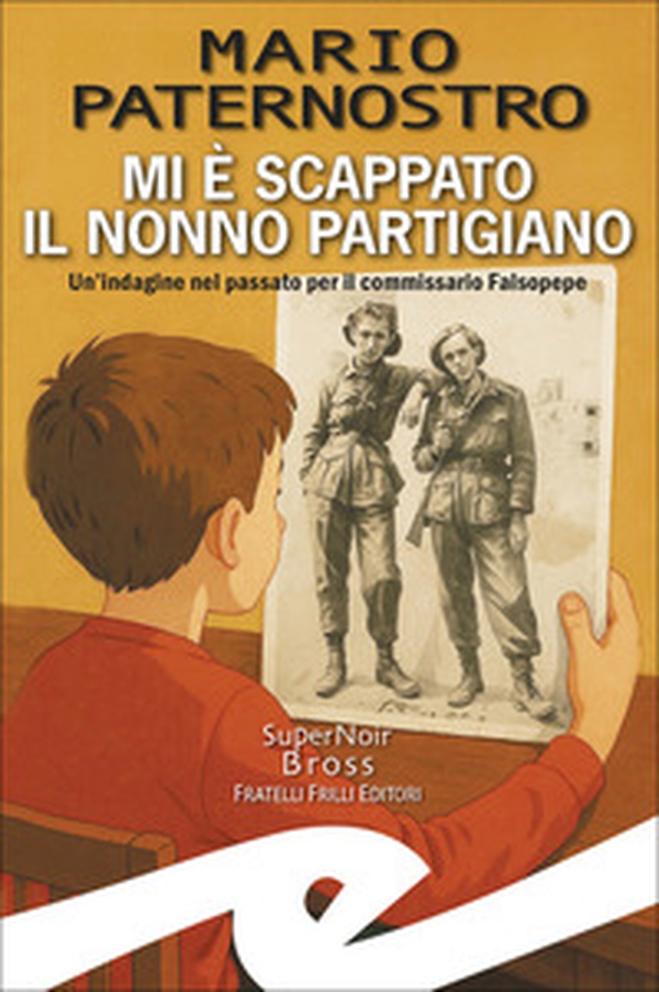Mi è scappato il nonno partigiano. Un'indagine nel passato per il commissario Falsopepe - Librerie.coop Mi è scappato il nonno partigiano. Un'indagine nel passato per il commissario Falsopepe - Librerie.coop