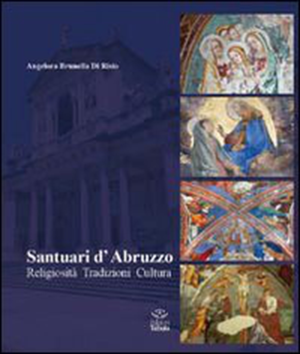 Santuari d'Abruzzo. Religiosità, tradizioni, cultura - Librerie.coop Santuari d'Abruzzo. Religiosità, tradizioni, cultura - Librerie.coop
