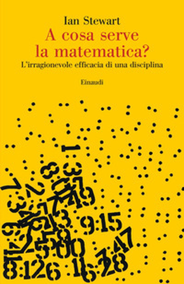 A cosa serve la matematica? L'irragionevole efficacia di una disciplina - Librerie.coop A cosa serve la matematica? L'irragionevole efficacia di una disciplina - Librerie.coop