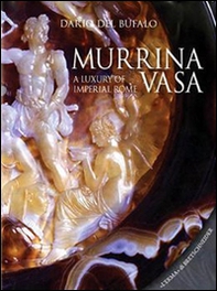 Murrina vasa. A luxury of Imperial Rome-Un lusso della Roma Imperiale - Librerie.coop