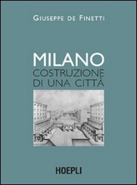 Milano. Costruzione di una città - Librerie.coop