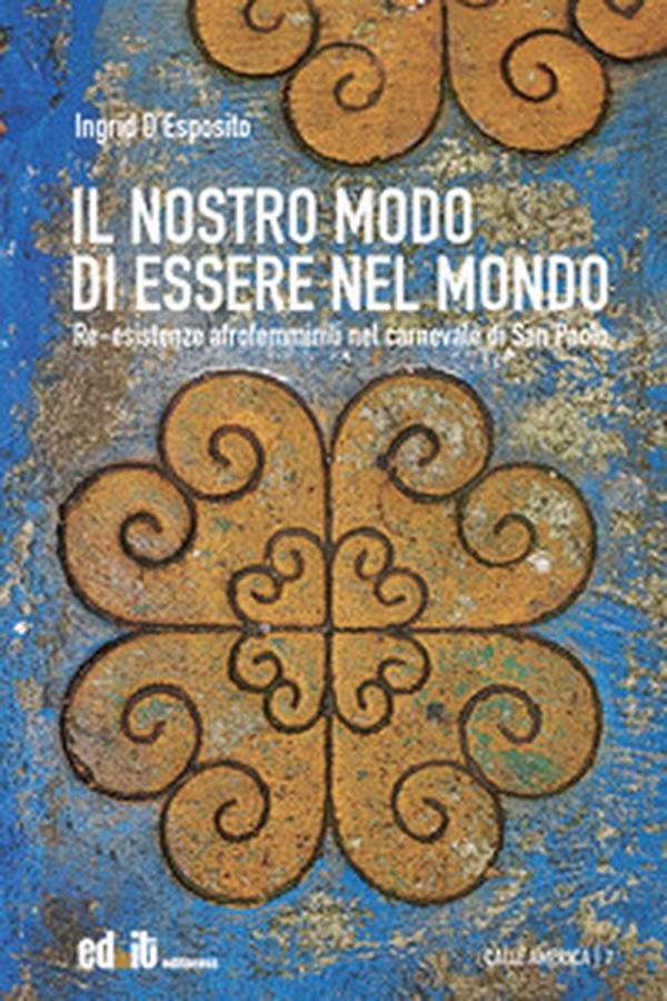 Il nostro modo di essere nel mondo. Re-esistenze afrofemminili nel carnevale di San Paolo - Librerie.coop Il nostro modo di essere nel mondo. Re-esistenze afrofemminili nel carnevale di San Paolo - Librerie.coop