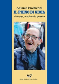 Il pieno di gioia. Giuseppe, mio fratello spastico - Librerie.coop Il pieno di gioia. Giuseppe, mio fratello spastico - Librerie.coop