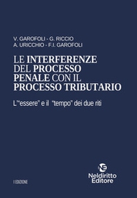Le interferenze del processo penale con il processo tributario. L'«essere« e il «tempo« dei due riti - Librerie.coop