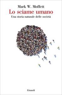 Lo sciame umano. Una storia naturale delle società - Librerie.coop Lo sciame umano. Una storia naturale delle società - Librerie.coop