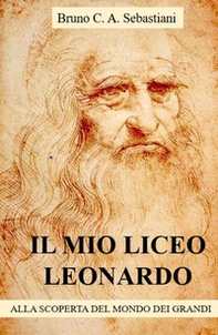 Il mio Liceo Leonardo. Alla scoperta del mondo dei grandi - Librerie.coop
