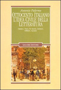Ottocento italiano. L'idea civile della letteratura. Cattaneo, Tenca, De Sanctis, Carducci, Imbriani, Capuana - Librerie.coop