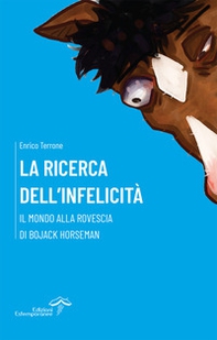 La ricerca dell'infelicità. Il mondo alla rovescia di BoJack Horseman - Librerie.coop