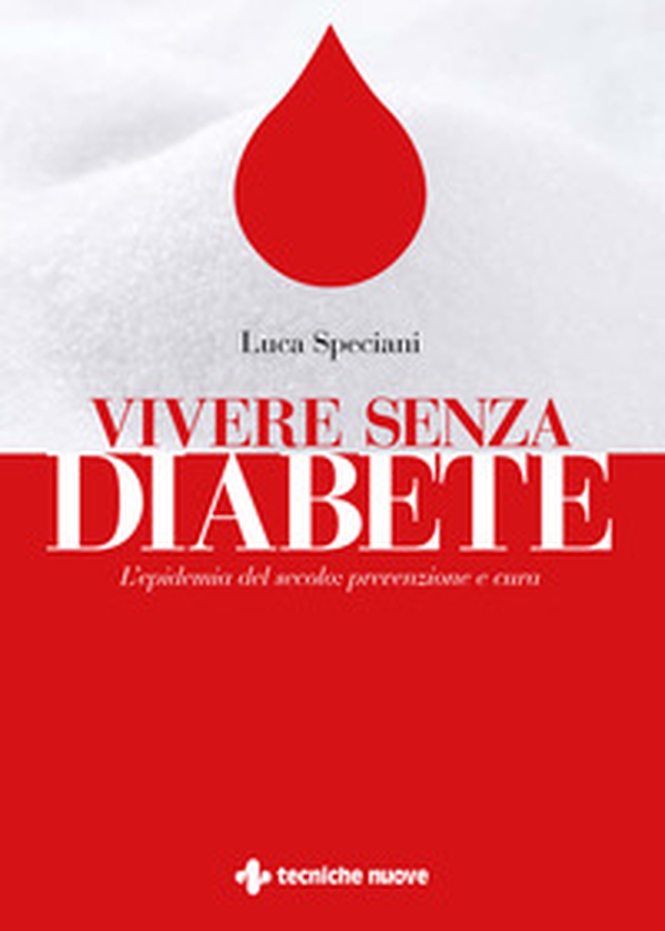 Vivere senza diabete. L'epidemia del secolo: prevenzione e cura - Librerie.coop Vivere senza diabete. L'epidemia del secolo: prevenzione e cura - Librerie.coop