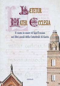 Laetetur Mater Ecclesia. Il canto in onore di Sant'Erasmo nei libri corali della Cattedrale di Gaeta - Librerie.coop